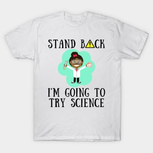 Stand back i'm going to try science T-Shirt